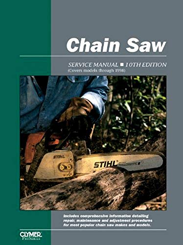CHAIN SAW SERVICE MANUAL 1Oth ED. Covers 800+ Models Including Olympyk, Pioneer/Partner, Poulan, ProKut, RedMax, Remington, Roper, Sachs-Dolmar, Shindaiwa, Solo, Stihl, Tanaka