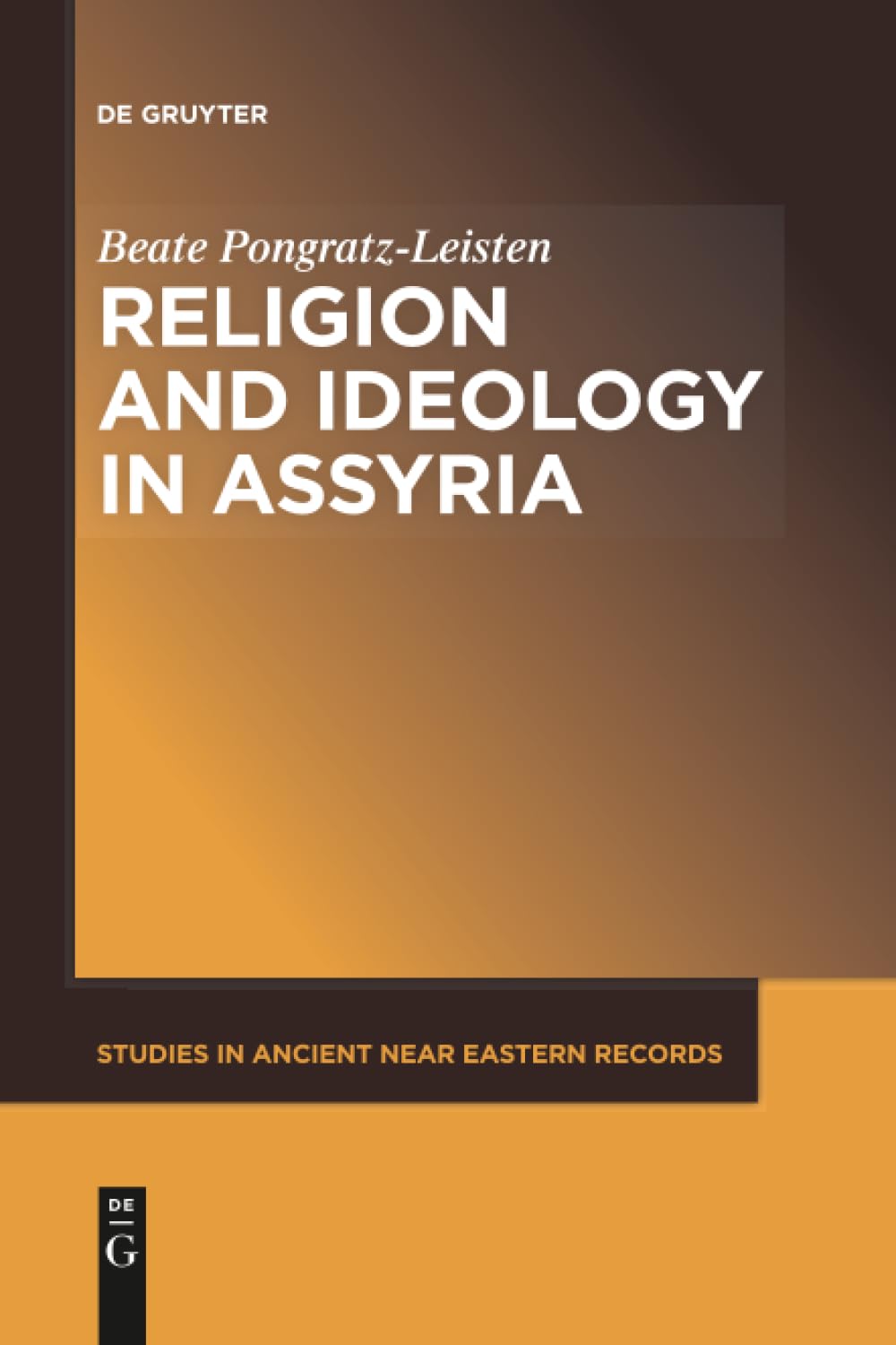 Religion and Ideology in Assyria: 6 (Studies in Ancient Near Eastern Records (SANER), 6)