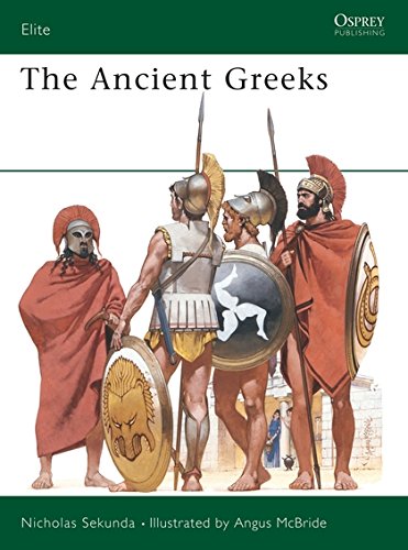 The Ancient Greeks : Armies of Classical Greece 5th and 4th Centuries Bc (Elite Series, No 7) The Ancient Greeks : Armies of Classical Greece 5th and 4th Centuries Bc (Elite Series, No 7)