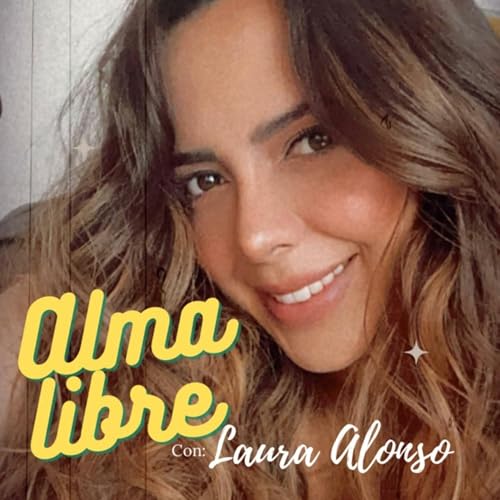Alma Libre con Laura Alonso Podcast Por Laura Alonso arte de portada