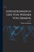 Lebenserinnerungen von Werner von Siemens. (German Edition)