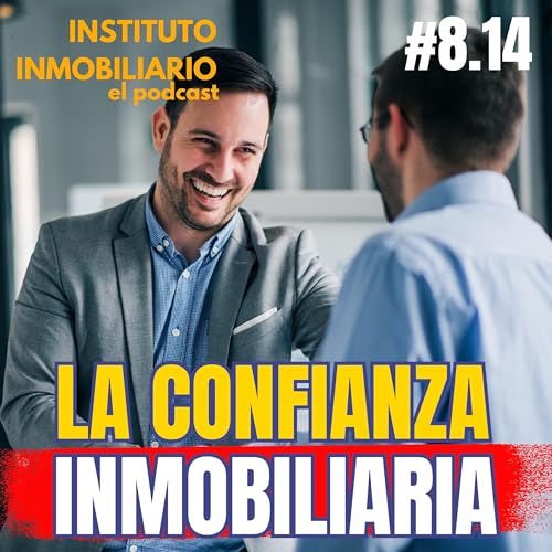 Trabajar la confianza como agente inmobiliario | #8.14 El podcast de los bienes ra&iacute;ces