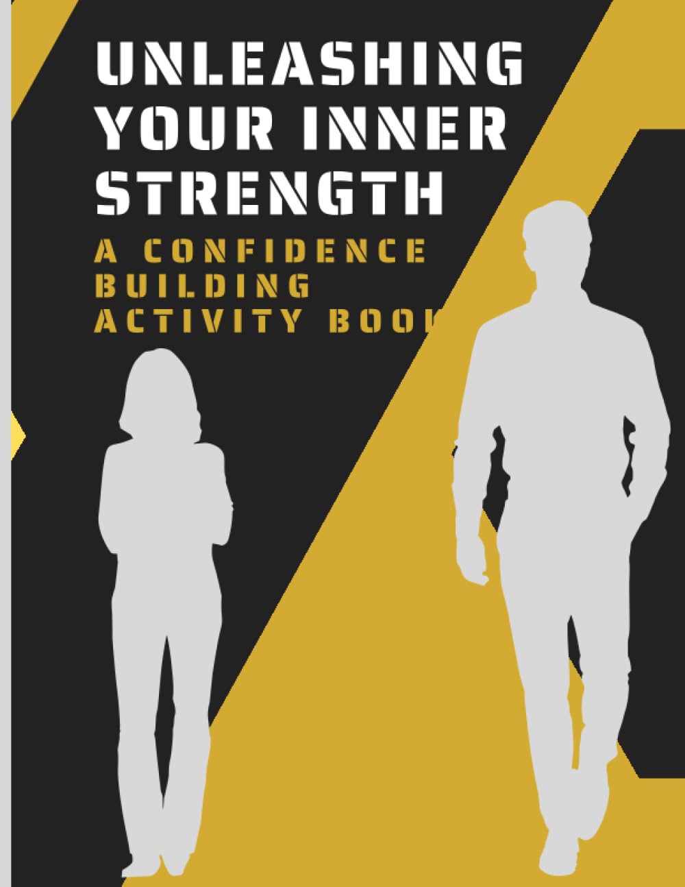Unleashing your inner strength: A comprehensive confidence building activity workbook