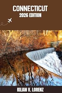CONNECTICUT REISEFÜHRER: Entdecken Sie Connecticut Top-Highlights, versteckte Juwelen, Nachtleben, Outdoor Abenteuer und Kultur – mit praktischen Tipps und lokalen Einblicken