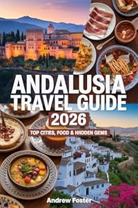 Andalusia Travel Guide 2026: Top Cities, Food & Hidden Gems: Explore Culture, Scenic Routes, Beaches & Local Experiences in Southern Spain.