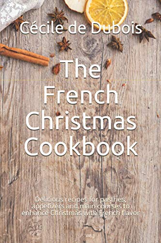 The French Christmas Cookbook: Delicious recipes...