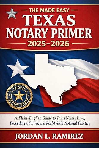 The Made Easy Texas Notary Primer 2025 - 2026: A Plain-English Guide to Texas Notary Laws, Procedures, Forms, and Real-World Notarial Practice