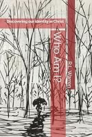 Who Am I?: Discovering our identity in Christ B0D84C7KX1 Book Cover