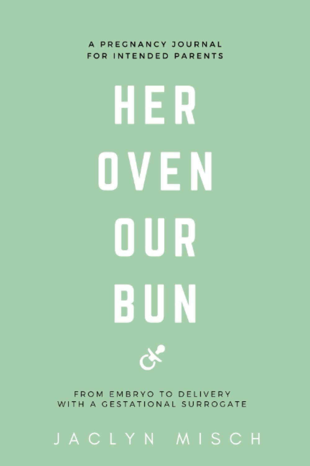 Her Oven Our Bun: A Pregnancy Journal for Intended Parents Using a Gestational Surrogate