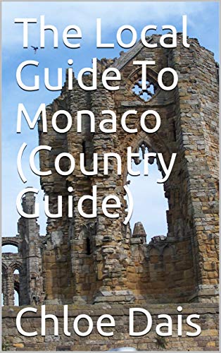 The Local Guide To Monaco (Country Guide) (English Edition)