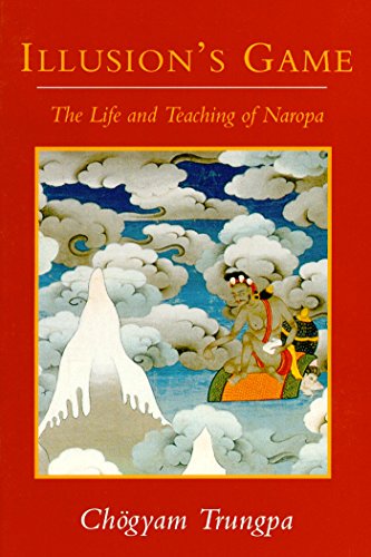 Illusion's Game: The Life and Teaching of Naropa (Dharma Ocean)
