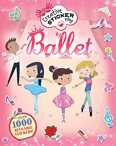 Ballet: Over 1000 Reusable Stickers! (Little Hands Creative Sticker Play)