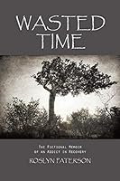 Wasted Time: The Fictional Memoir of an Addict in Recovery 1496960157 Book Cover
