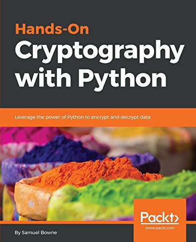 Hands-On Cryptography with Python: Leverage the power of Python to encrypt and decrypt data view 2