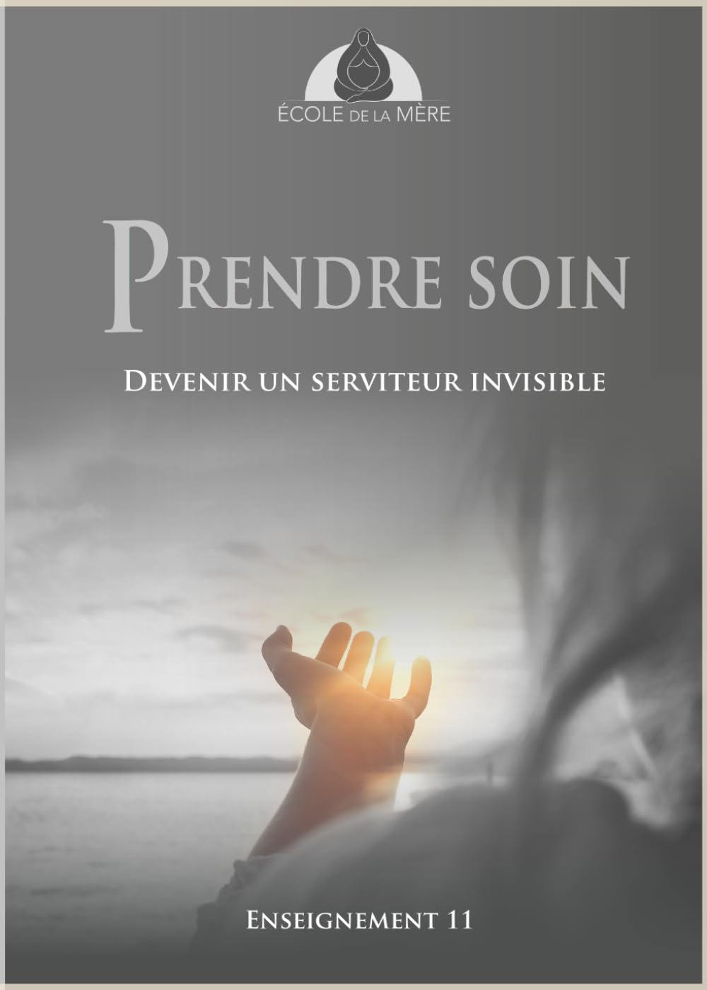 Prendre soin: Devenir un serviteur invisible (École de la Mère)