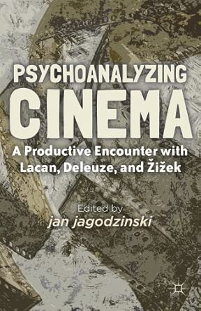 Psychoanalyzing Cinema: A Productive Encounter with Lacan, Deleuze, and Žižek 2012th Edition book cover
