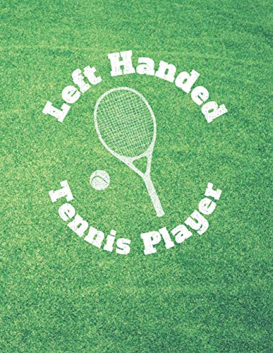 Left Handed TENNIS PLAYER Notebook: Lefty Journal Composition Writing Book for Lefties Left Handed Office School Business Gifts (Large) 8.5'x 11'