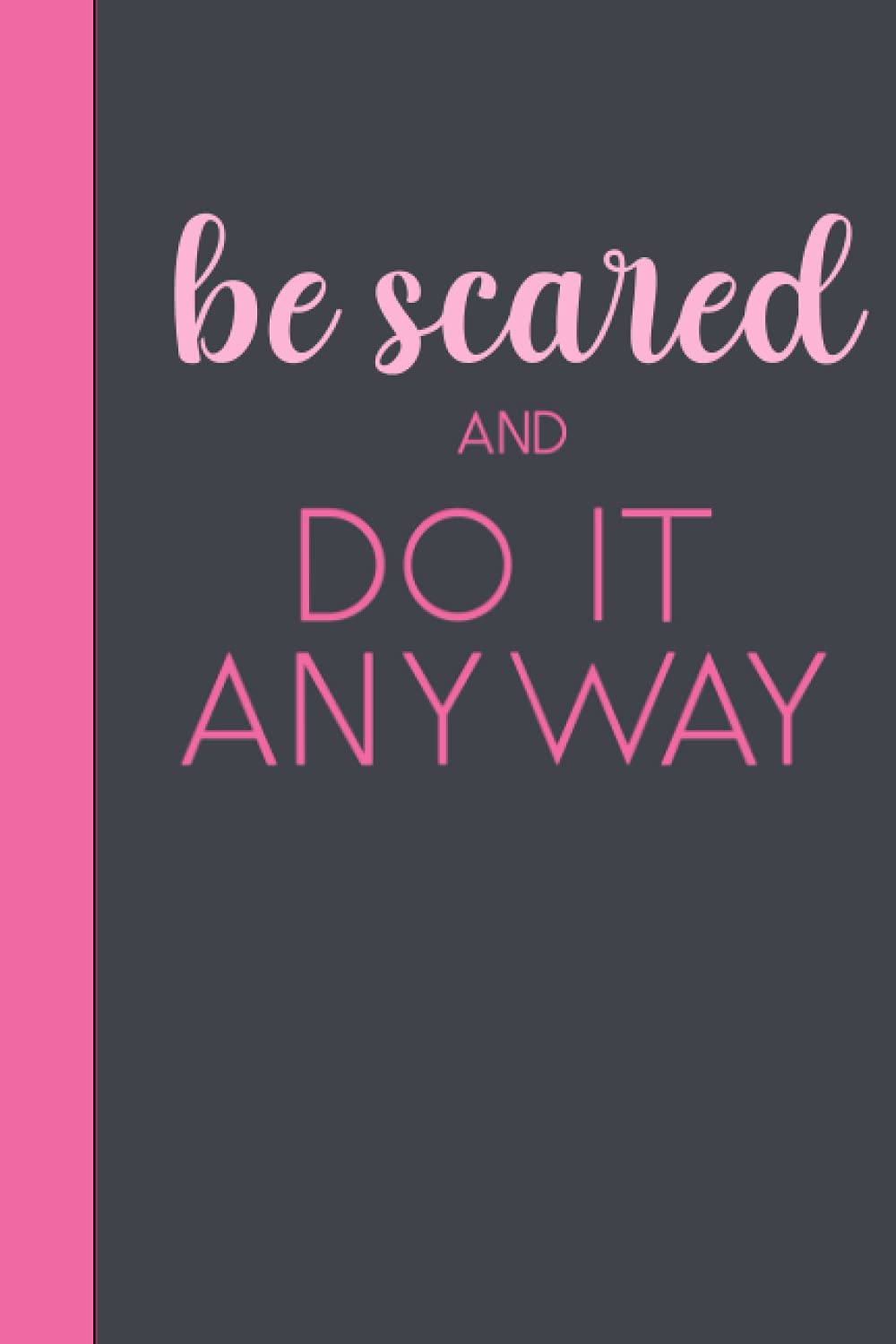 Be Scared Do It Anyway Journal | 120 pages | 6x9 | College Rule