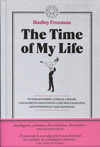 The Time of My Life: Un ensayo sobre cómo el cine de los ochenta nos enseñó a ser más valientes, The Time of My Life: Un ensayo sobre cómo el cine de los ochenta nos enseñó a ser más valientes,