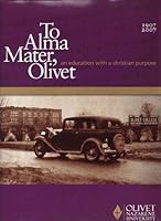 To Alma Mater, Olivet: An Education With a Christian Purpose 0979377919 Book Cover