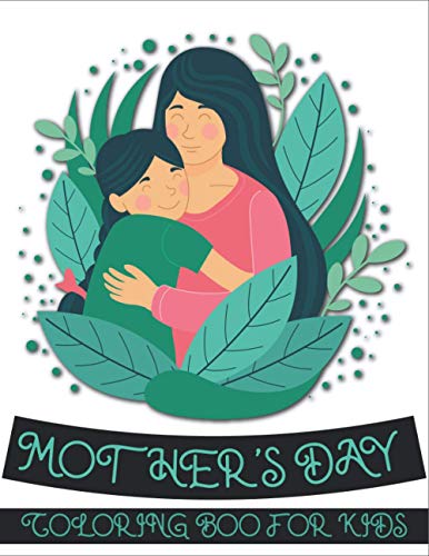 Mother's Day Coloring Book For Kids: Coloring Books for Kids Ages 4-8 (BestColoring Books for Kids)