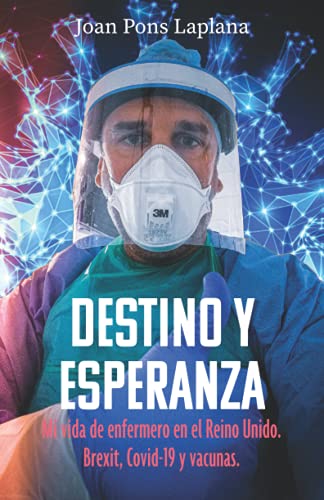 Destino y esperanza: Mi vida de enfermero en el Reino Unido. Brexit, Covid-19 y vacunas (Spanish Edition)
