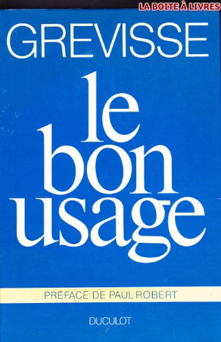 le bon usage: Grammaire fran&ccedil;aise avec des remarques sur la langue fran&ccedil;aise daujourdhui