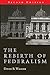 The Rebirth of Federalism: Slouching toward Washington