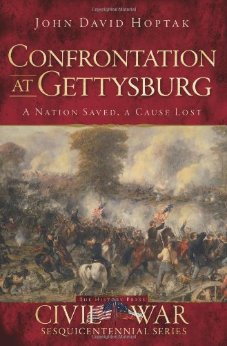 Confrontation at Gettysburg: A Nation Saved, a Cause Lost
