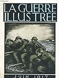  LA GUERRE ILLUSTREE. JUIN 1917. Les fils d\'outre-mer se battent pour leur patrie, la Grande-Bretane: S.M. le roi Georges V passe en revue des troupes d\'Australie, La retraites des Allemands: Cavalerie britannique; a l\'avant plan, des tranchées allemandes.