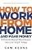 How to Work From Home and Make Money in 2019: 13 Proven Home-Based Businesses You Can Start Today (Work from Home Series: Book 1)