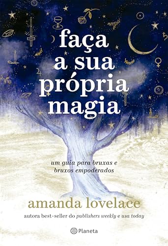Faça a sua própria magia: um guia para bruxas e bruxos empoderados