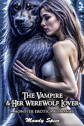 The Vampire & Her Werewolf Lover: A Monster Erotica Romance (My Monster Mate Romance Book 14) (English Edition) - Spice, Mandy
