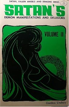 Paperback Satan's Demon Manifestations and Delusions - Volume III - Satan, Fallen Angels and Demon Series Book