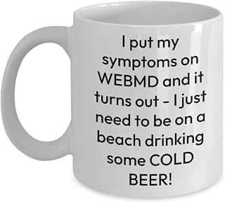 I put my symptoms on WEBMD and it turns out I just need to be on a Beach drinking some cold beer
