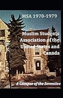Muslim Students Association of the United States and Canada: A Glimpse of the Seventies 1724265350 Book Cover