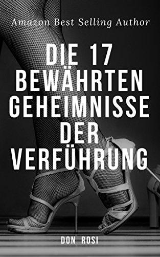 Die 17 Bewährten Geheimnisse der Verführung (German Edition)