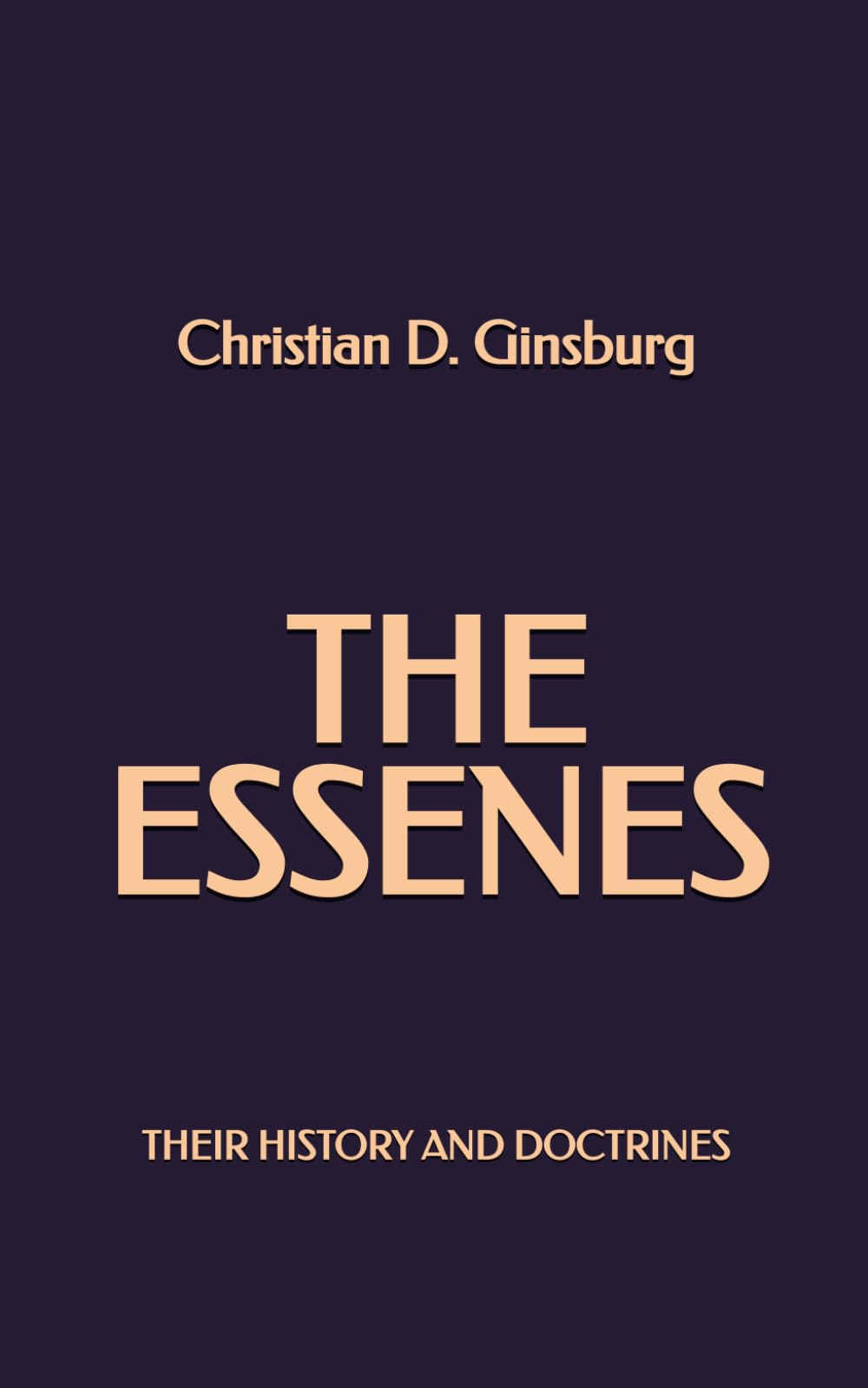 The Essenes: Their History and Doctrines