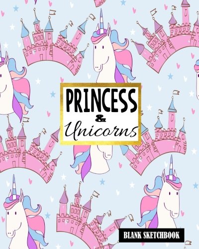 Princess &amp; Unicorns Blank Sketchbook: Blank Sketch Book, Sketch Book Pad, Doodling Or Sketching, Large Blank Pages For Sketching (Volume 6)