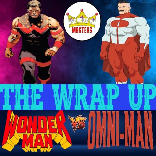 The Wrap Up - Wonder Man vs Omni-Man