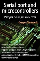 Serial Port and Microcontrollers: Principles, Circuits, and Source Codes 1481908979 Book Cover