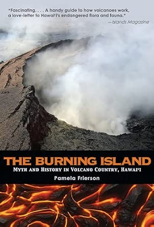 The Burning Island: Myth and History of the Hawaiian Volcano Country First Trade Paper Edition book cover