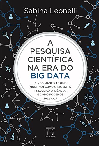 A pesquisa científica na era do Big Data: Cinco maneiras que mostram como o Big Data prejudica a ciência, e como podemos salvá-la