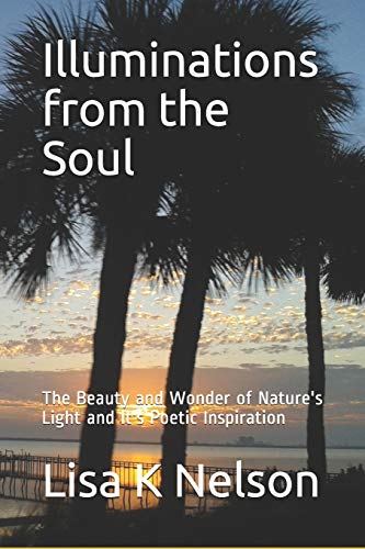 Illuminations from the Soul: The Beauty and Wonder of Nature's Light and It's Poetic Inspiration