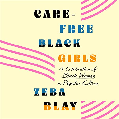 Carefree Black Girls by Zeba Blay episode artwork