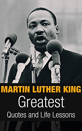 Cover of Martin Luther King: Martin Luther King Greatest Quotes and Life Lessons (Inspirational Writing Book 1)