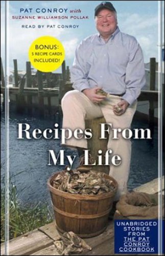 Recipes From My Life: Unabridged Selections from the Pat Conroy Cookbook