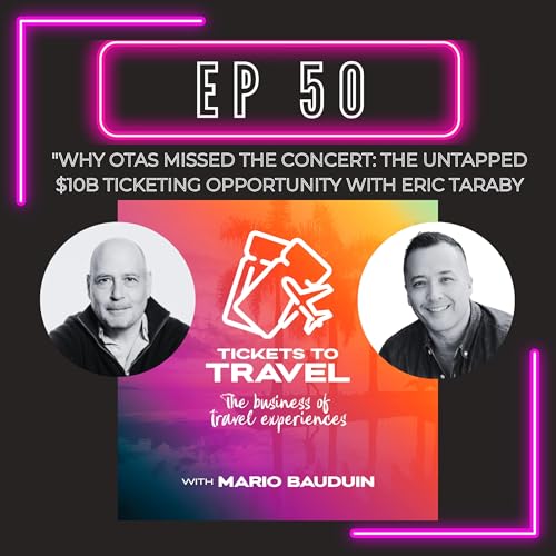 Ep. 50 &ndash; "Why OTAs Missed the Concert: The Untapped $10B Ticketing Opportunity with Eric Taraby"