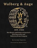 Walberg & Auge: The History and Future of America's Most Innovative and Unknown Drum Company 0692577017 Book Cover