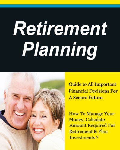 Retirement Planning, Guide to All Important Financial Decisions. How To Manage Your Money, Get Out Of Debt & Plan Investments? (Personal Finance, Money Management, Retirement Books)